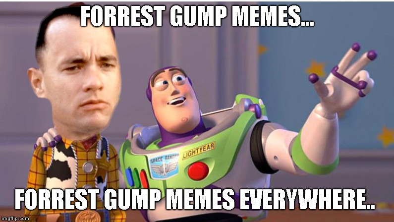  *****Forrest Gump Week Feb 10th-16th***** (A CravenMoordik event) | FORREST GUMP MEMES... FORREST GUMP MEMES EVERYWHERE.. | image tagged in forrest gump week,woody and buzz lightyear everywhere widescreen,memes | made w/ Imgflip meme maker