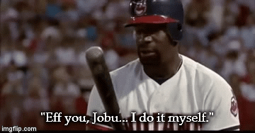 "Eff you, Jobu... I do it myself." | image tagged in gifs | made w/ Imgflip video-to-gif maker