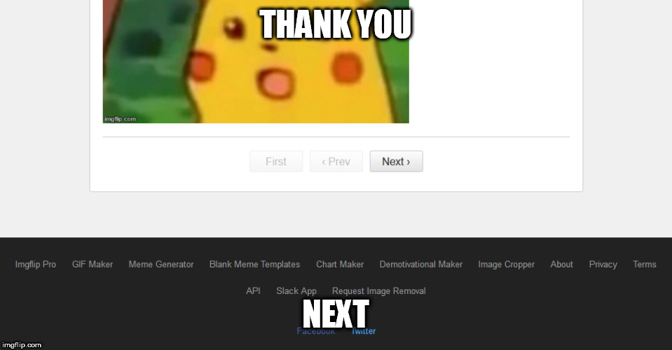 next | THANK YOU; NEXT | image tagged in next,thank you,thank you next,memes,imgflip | made w/ Imgflip meme maker