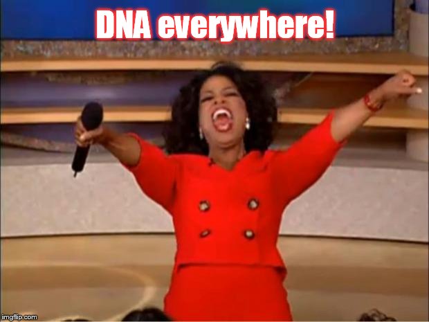 Oprah You Get A Meme | DNA everywhere! | image tagged in memes,oprah you get a | made w/ Imgflip meme maker