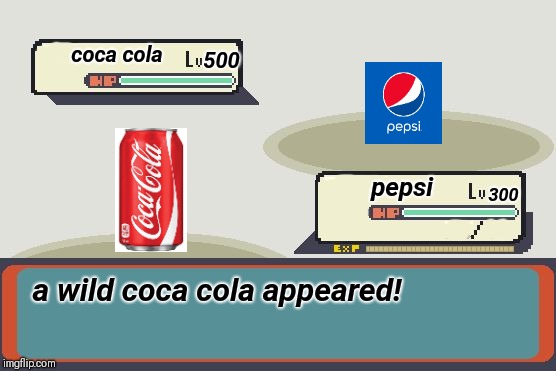 Pokemon Battle | 500; coca cola; pepsi; 300; a wild coca cola appeared! | image tagged in pokemon battle | made w/ Imgflip meme maker