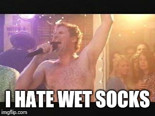 Old School Will Farrel Naked streaking | I HATE WET SOCKS | image tagged in old school will farrel naked streaking | made w/ Imgflip meme maker