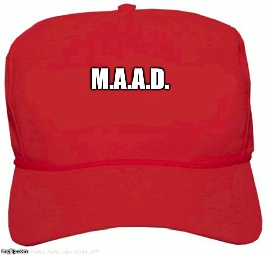 Red Hat | M.A.A.D. | image tagged in red hat | made w/ Imgflip meme maker