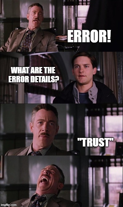 Spiderman Laugh Meme | ERROR! WHAT ARE THE ERROR DETAILS? "TRUST" | image tagged in memes,spiderman laugh | made w/ Imgflip meme maker
