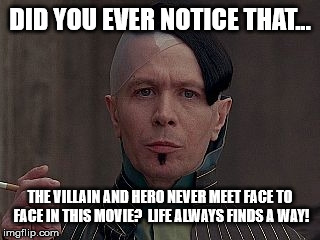 Gary Oldman 5th Element | DID YOU EVER NOTICE THAT... THE VILLAIN AND HERO NEVER MEET FACE TO FACE IN THIS MOVIE?  LIFE ALWAYS FINDS A WAY! | image tagged in gary oldman 5th element | made w/ Imgflip meme maker
