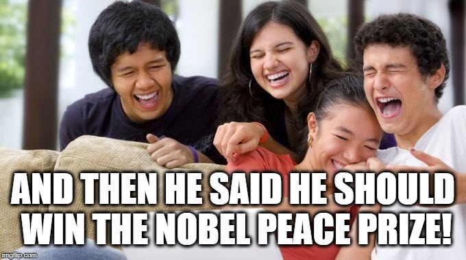 Trump Thinks He's An Actual-Factual Politician! | AND THEN HE SAID HE SHOULD WIN THE NOBEL PEACE PRIZE! | image tagged in donald trump,nobel prize,peace,traitor,mueller,treason | made w/ Imgflip meme maker