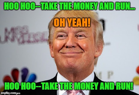 Prophetic Song By The Steve Miller Band | OH YEAH! HOO HOO--TAKE THE MONEY AND RUN... HOO HOO--TAKE THE MONEY AND RUN! | image tagged in donald trump approves,memes,national emergency,the wall | made w/ Imgflip meme maker