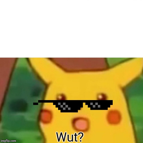 Surprised Pikachu Meme | Wut? | image tagged in memes,surprised pikachu | made w/ Imgflip meme maker