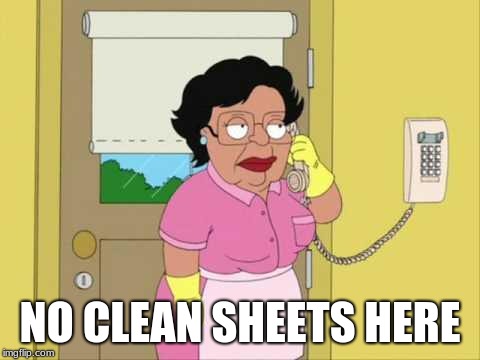 Consuela Meme | NO CLEAN SHEETS HERE | image tagged in memes,consuela | made w/ Imgflip meme maker