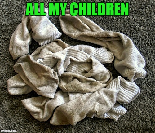 They never leave the house. | ALL MY CHILDREN | image tagged in kids these days | made w/ Imgflip meme maker