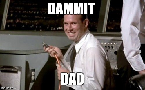 Unplugged | DAMMIT DAD | image tagged in unplugged | made w/ Imgflip meme maker
