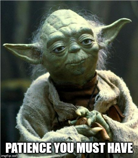 Jedi Master Yoda | PATIENCE YOU MUST HAVE | image tagged in jedi master yoda | made w/ Imgflip meme maker