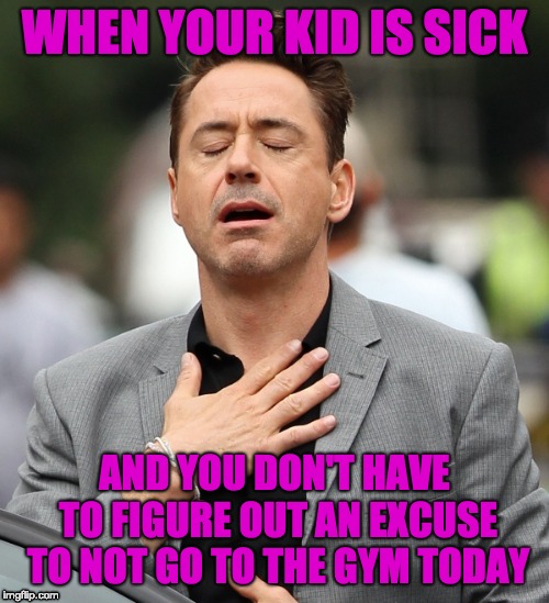 Ain't that the truth!!  | WHEN YOUR KID IS SICK; AND YOU DON'T HAVE TO FIGURE OUT AN EXCUSE TO NOT GO TO THE GYM TODAY | image tagged in relieved rdj,parenting,life,gym,funny memes,truth | made w/ Imgflip meme maker