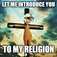 Are you interested or not? | LET ME INTRODUCE YOU; TO MY RELIGION | image tagged in victor,cross,religion,relatable,hot memes,sfw | made w/ Imgflip meme maker