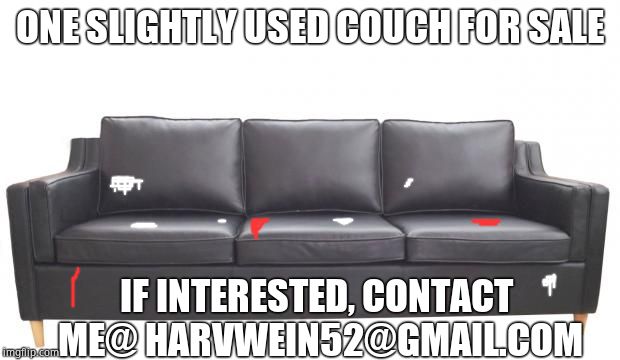 Own a piece of Hollywood history! | ONE SLIGHTLY USED COUCH FOR SALE; IF INTERESTED, CONTACT ME@ HARVWEIN52@GMAIL.COM | image tagged in couch,harvey weinstein,casting couch,scumbag hollywood | made w/ Imgflip meme maker