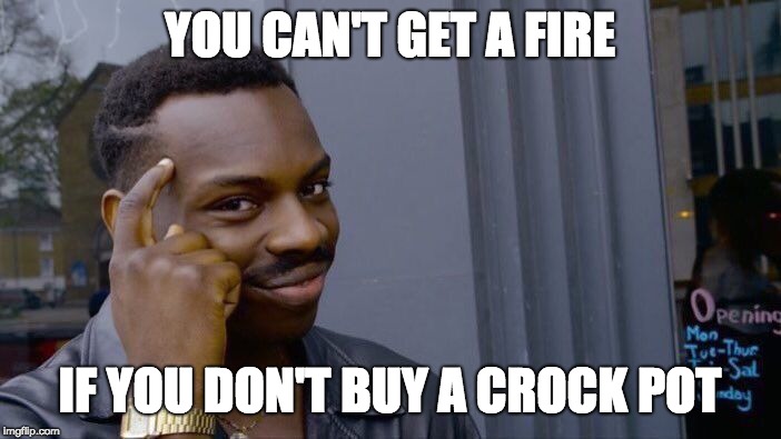 Roll Safe Think About It Meme | YOU CAN'T GET A FIRE IF YOU DON'T BUY A CROCK POT | image tagged in memes,roll safe think about it | made w/ Imgflip meme maker