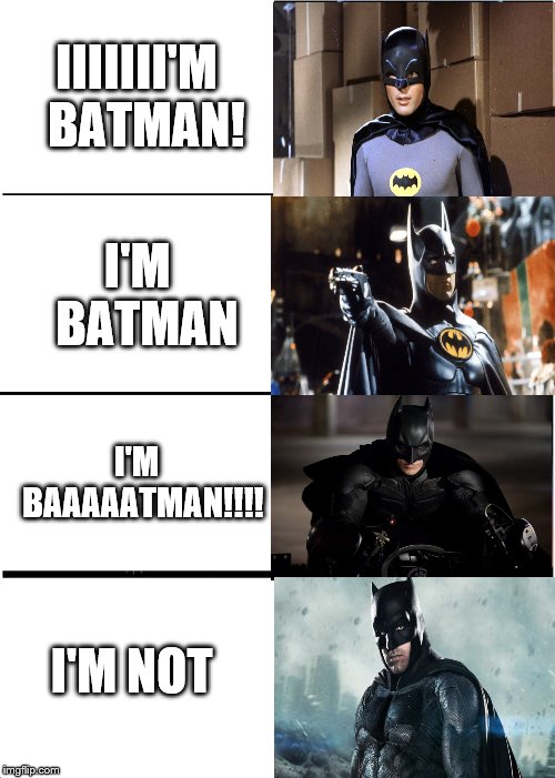 I'm Batman! | IIIIIII'M 
BATMAN! I'M 
BATMAN; I'M 
BAAAAATMAN!!!! I'M NOT | image tagged in memes,batman,i'm batman | made w/ Imgflip meme maker