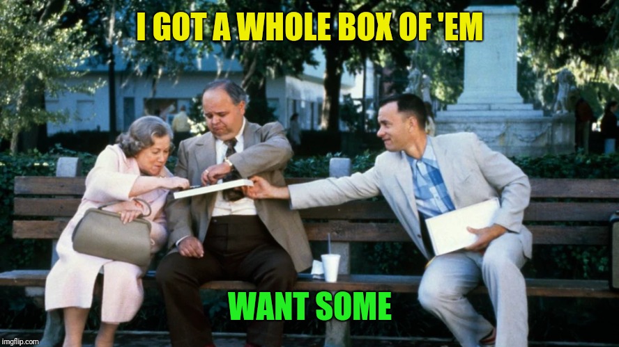 I GOT A WHOLE BOX OF 'EM WANT SOME | made w/ Imgflip meme maker