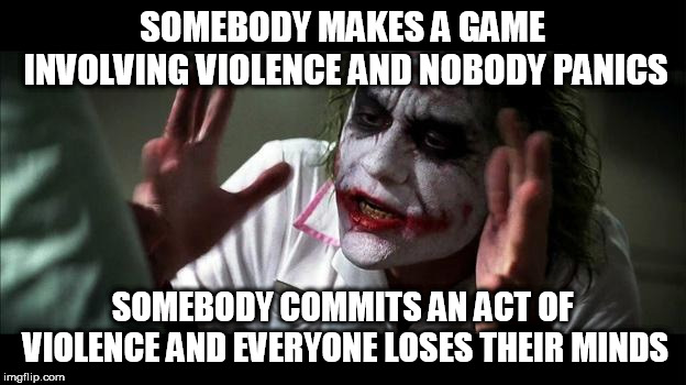 No one BATS an eye | SOMEBODY MAKES A GAME INVOLVING VIOLENCE AND NOBODY PANICS; SOMEBODY COMMITS AN ACT OF VIOLENCE AND EVERYONE LOSES THEIR MINDS | image tagged in no one bats an eye,video game,video games,games,violence,every one loses their minds | made w/ Imgflip meme maker