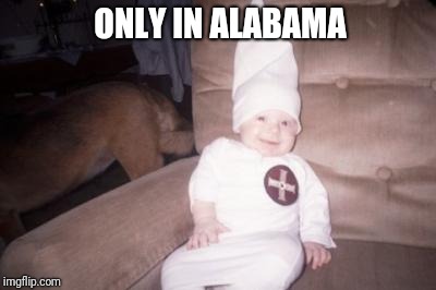literally every kkk members kid | ONLY IN ALABAMA | image tagged in little racist | made w/ Imgflip meme maker