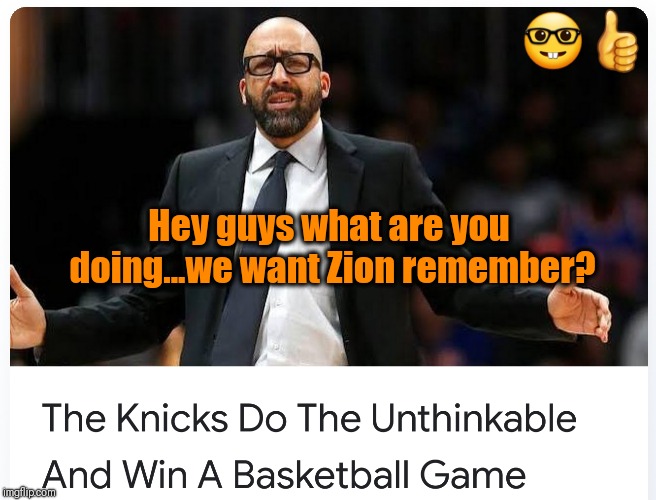 Hey guys what are you doing...we want Zion remember? | image tagged in new york knicks,nba memes,zion,tanking,fizdale | made w/ Imgflip meme maker
