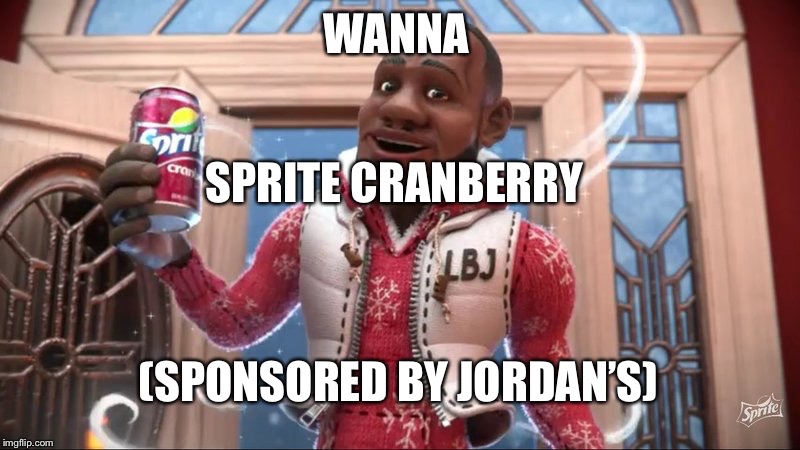 WANNA; SPRITE CRANBERRY; (SPONSORED BY JORDAN’S) | image tagged in jordans | made w/ Imgflip meme maker