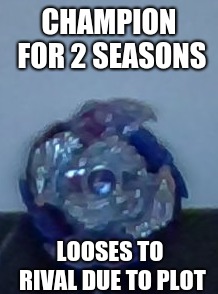 This meme was from 2 years ago. Good grief. | CHAMPION FOR 2 SEASONS; LOOSES TO RIVAL DUE TO PLOT | image tagged in barney will eat all of your delectable biscuits,cringe | made w/ Imgflip meme maker