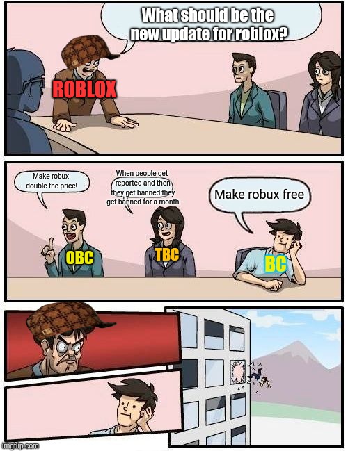 Boardroom Meeting Suggestion Meme Imgflip - obc when did you get robux