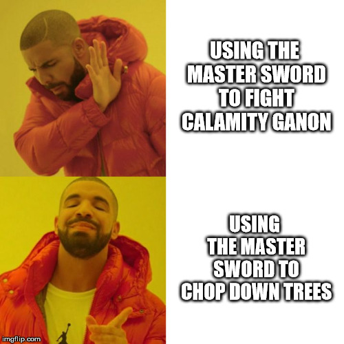 Weapon Priorities | USING THE MASTER SWORD TO FIGHT CALAMITY GANON; USING THE MASTER SWORD TO CHOP DOWN TREES | image tagged in the legend of zelda breath of the wild | made w/ Imgflip meme maker