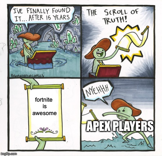 The Scroll Of Truth | fortnite is awesome; APEX PLAYERS | image tagged in memes,the scroll of truth | made w/ Imgflip meme maker