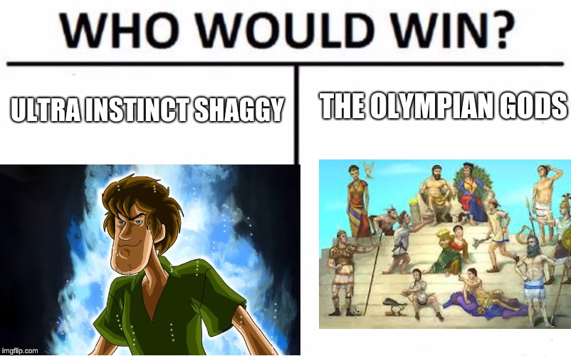 THE OLYMPIAN GODS; ULTRA INSTINCT SHAGGY | image tagged in shaggy | made w/ Imgflip meme maker