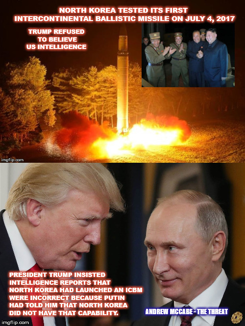 Trump dismissed the North Korean launch of an ICBM as a "hoax,"  | ANDREW MCCABE - THE THREAT | image tagged in northkorea,trump,mega,clearandpresentdanger,gop,republican | made w/ Imgflip meme maker
