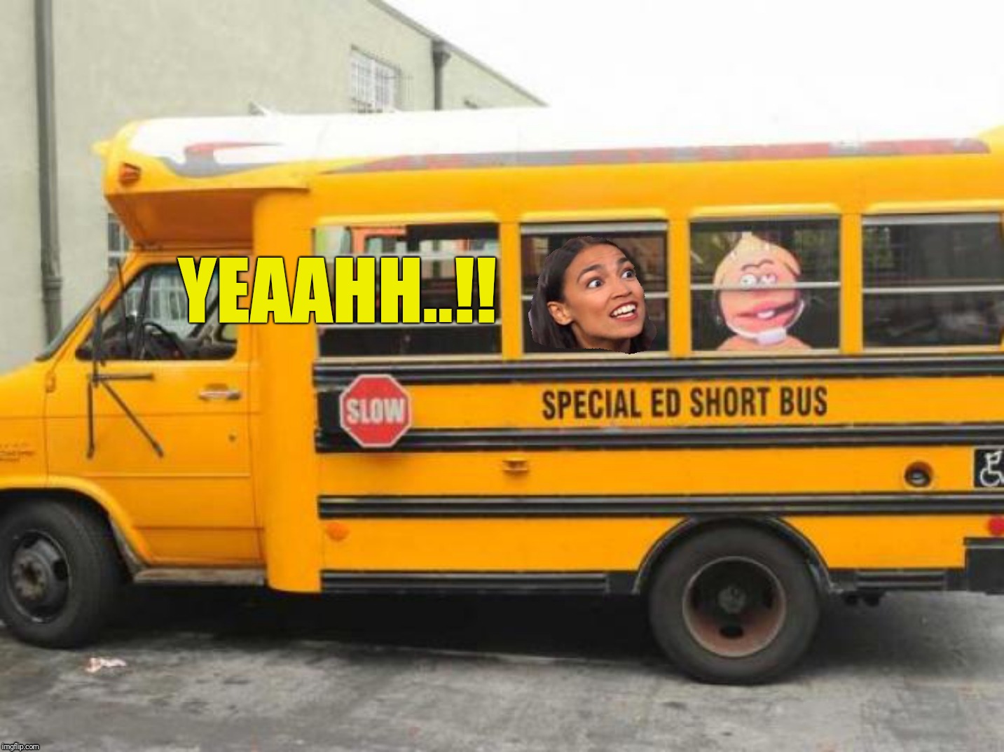 Short Bus Cortez | YEAAHH..!! | image tagged in short bus cortez,ocasio-cortez,crazy eyes cortez,special ed cortez,alexandria ocasio-cortez,crazy alexandria ocasio-cortez | made w/ Imgflip meme maker