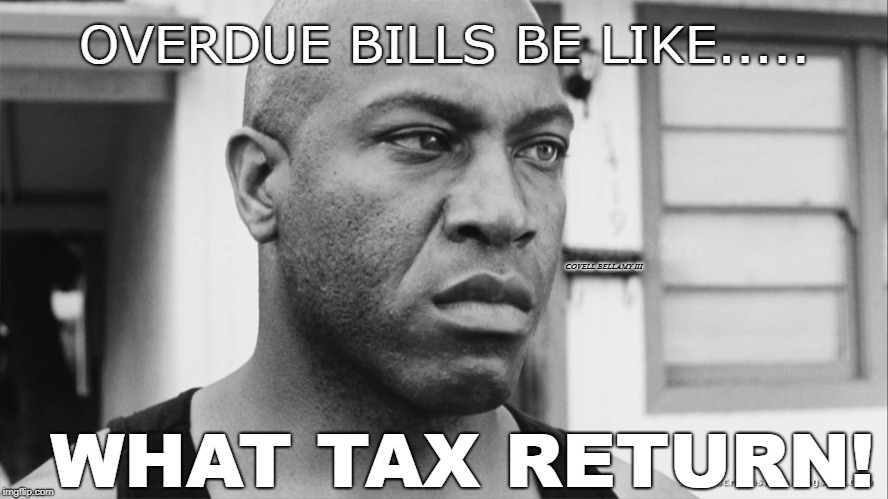 Deebo Bills What Taxes | OVERDUE BILLS BE LIKE..... COVELL BELLAMY III; WHAT TAX RETURN! | image tagged in deebo bills what taxes | made w/ Imgflip meme maker