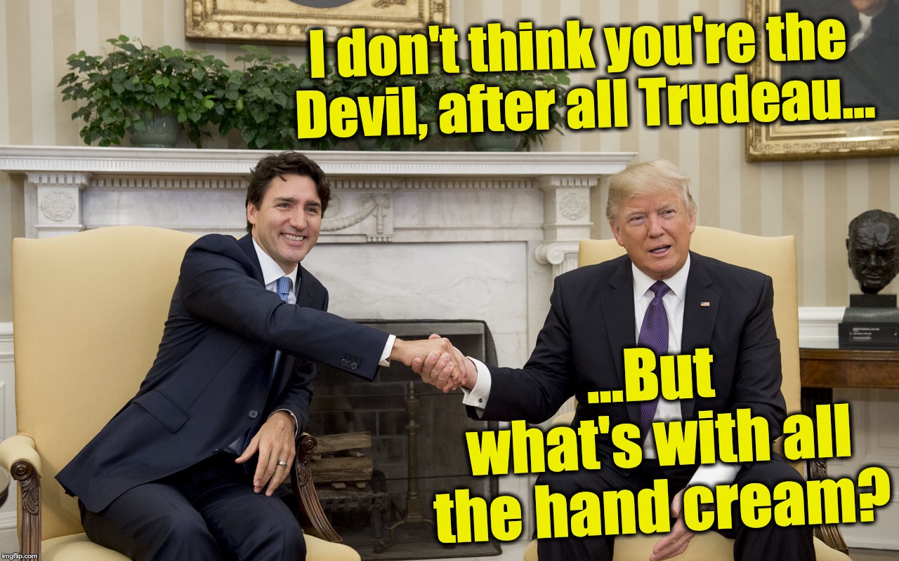 I don't think you're the Devil, after all Trudeau... ...But what's with all the hand cream? | made w/ Imgflip meme maker