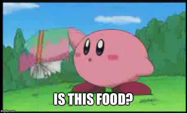 Confused Kirby | IS THIS FOOD? | image tagged in confused kirby | made w/ Imgflip meme maker