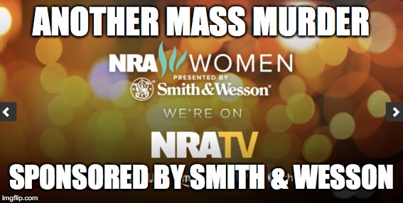 The Real National Emergency | ANOTHER MASS MURDER; SPONSORED BY SMITH & WESSON | image tagged in guns,nra,murder,emergency | made w/ Imgflip meme maker