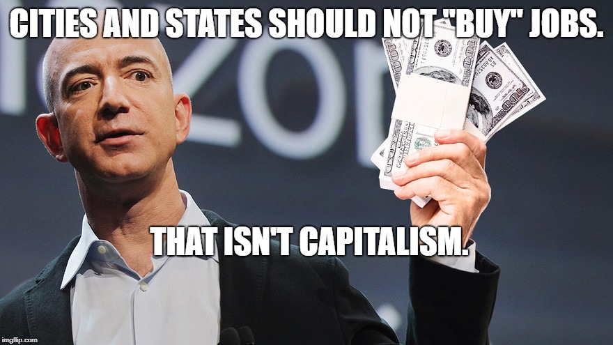 Amazon's Jeff Bezos | CITIES AND STATES SHOULD NOT "BUY" JOBS. THAT ISN'T CAPITALISM. | image tagged in amazon's jeff bezos | made w/ Imgflip meme maker