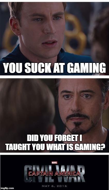 Marvel Civil War 1 Meme | YOU SUCK AT GAMING; DID YOU FORGET I TAUGHT YOU WHAT IS GAMING? | image tagged in memes,marvel civil war 1 | made w/ Imgflip meme maker