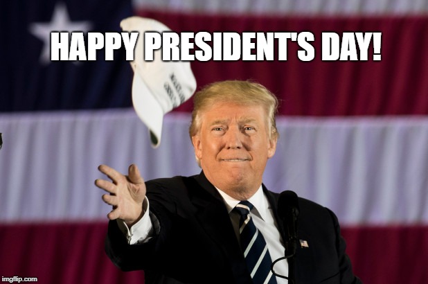 President's Day | HAPPY PRESIDENT'S DAY! | image tagged in politics,holidays | made w/ Imgflip meme maker