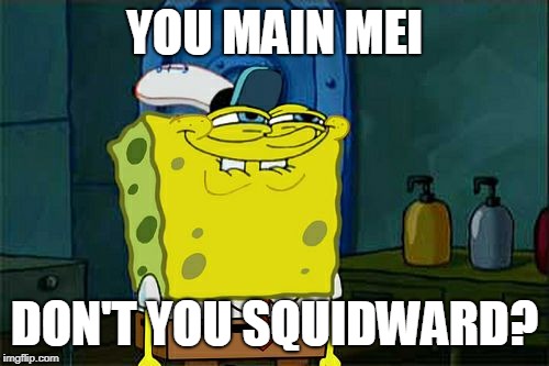 Don't You Squidward | YOU MAIN MEI; DON'T YOU SQUIDWARD? | image tagged in memes,dont you squidward | made w/ Imgflip meme maker