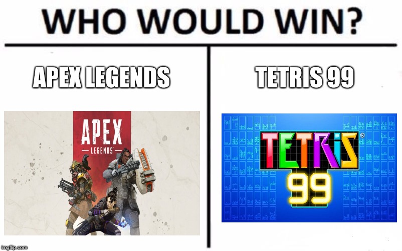 Who Would Win? | APEX LEGENDS; TETRIS 99 | image tagged in memes,who would win | made w/ Imgflip meme maker