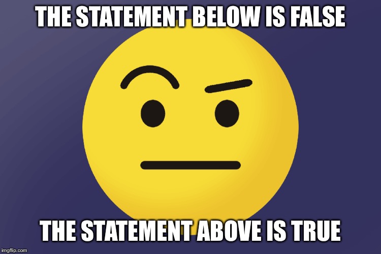 Confusing Trash | THE STATEMENT BELOW IS FALSE; THE STATEMENT ABOVE IS TRUE | image tagged in memes | made w/ Imgflip meme maker