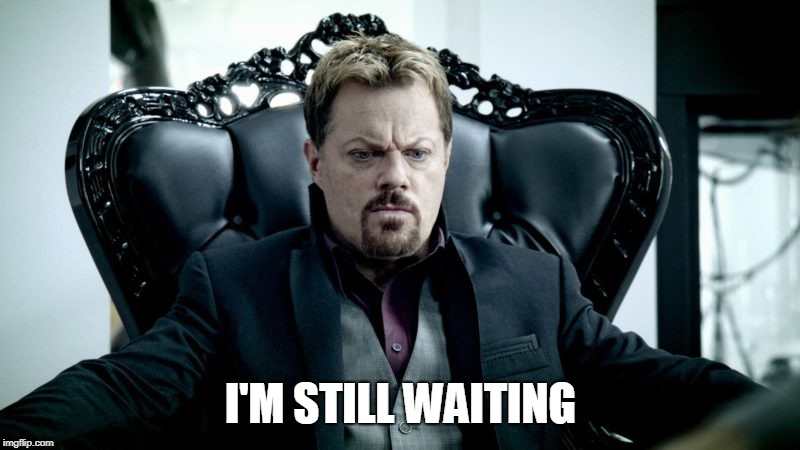 I'M STILL WAITING | made w/ Imgflip meme maker