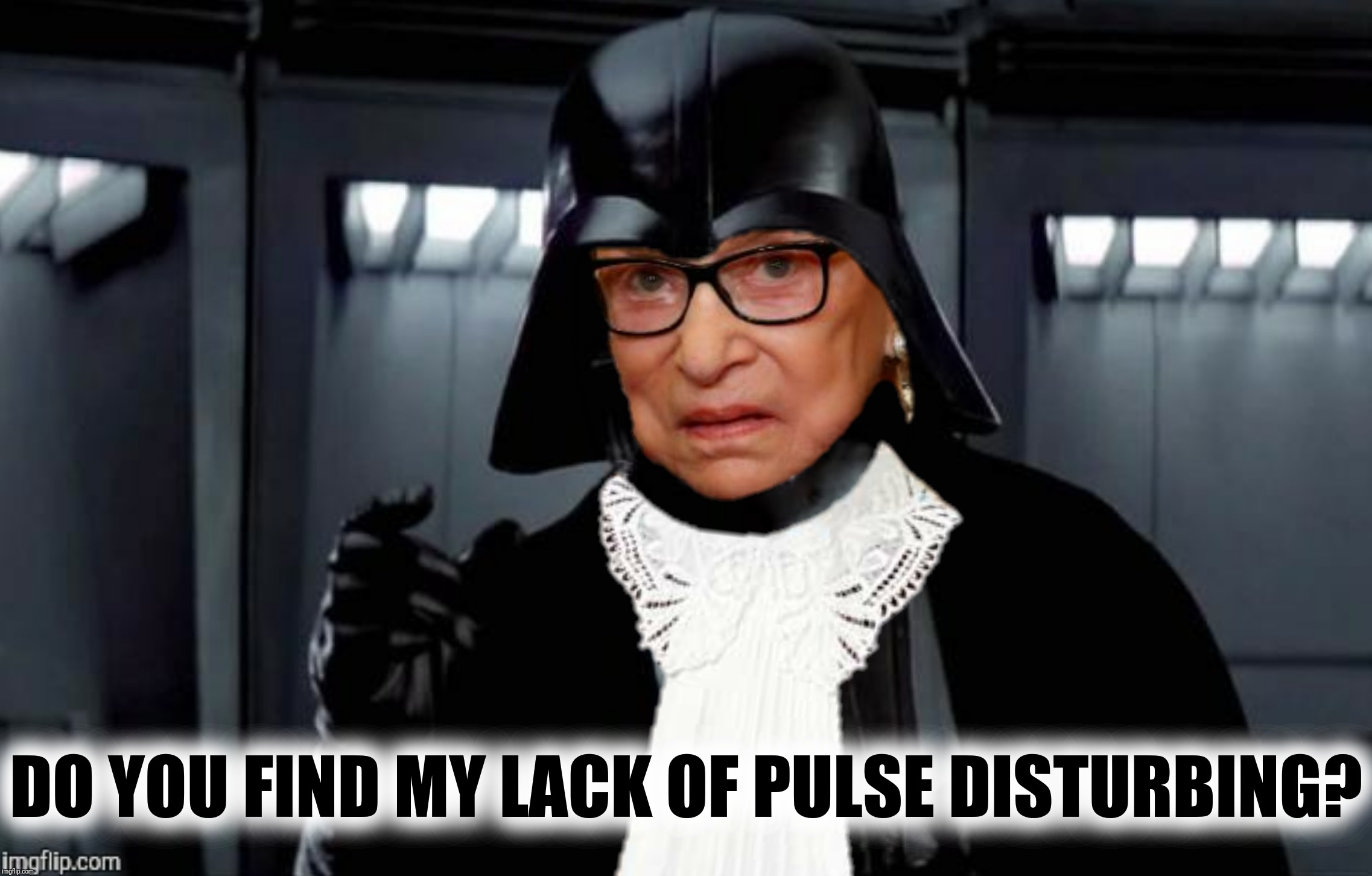 Bad Photoshop Sunday presents:  Ruth Vader Ginsburg  | DO YOU FIND MY LACK OF PULSE DISTURBING? | image tagged in bad photoshop sunday,darth vader,ruth bader ginsburg | made w/ Imgflip meme maker