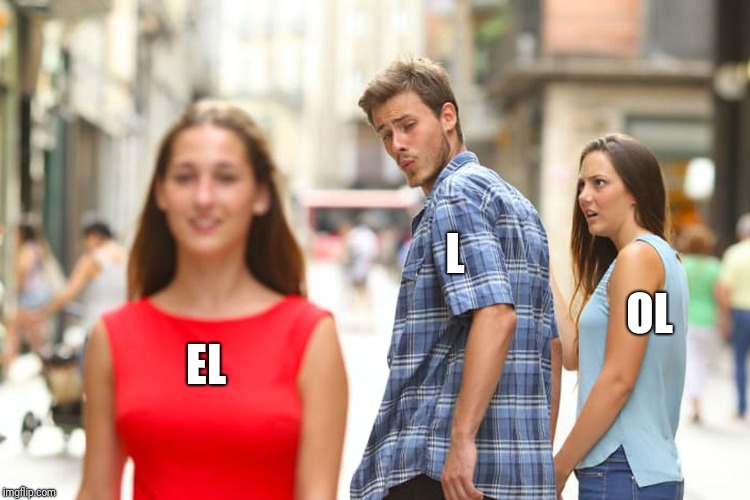Distracted Boyfriend | L; OL; EL | image tagged in memes,distracted boyfriend | made w/ Imgflip meme maker