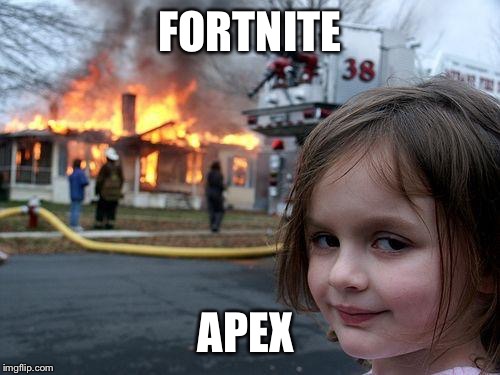 Disaster Girl Meme | FORTNITE; APEX | image tagged in memes,disaster girl | made w/ Imgflip meme maker