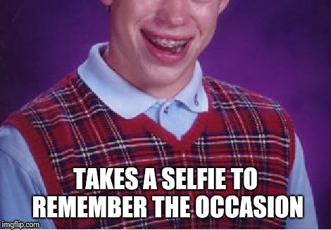 Brian selfie fail | TAKES A SELFIE TO REMEMBER THE OCCASION | image tagged in brian selfie fail | made w/ Imgflip meme maker