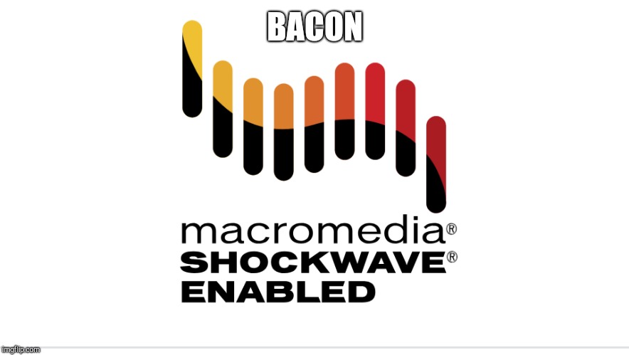 BACON | image tagged in macromedia shockwave logo | made w/ Imgflip meme maker