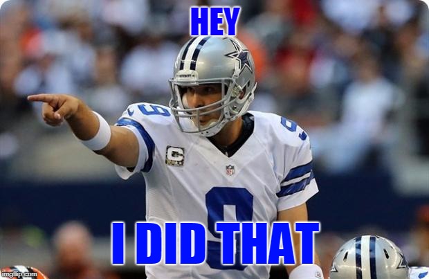 HEY I DID THAT | image tagged in tony romo pointing | made w/ Imgflip meme maker